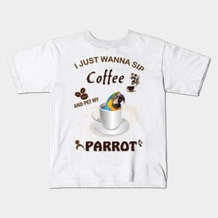 i just wanna sip coffee and pet my parrot Kids T-Shirt
